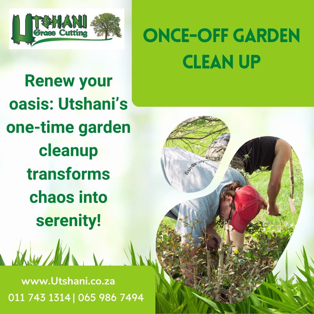 Utshani_Renew your oasis Utshani’s one-time garden cleanup transforms chaos into serenity!